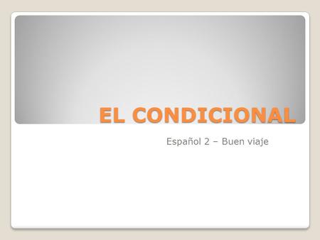 EL CONDICIONAL Español 2 – Buen viaje.