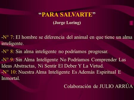 PARA SALVARTE (Jorge Loring) -N° 7: El hombre se diferencia del animal en que tiene un alma inteligente. -N° 8: Sin alma inteligente no podríamos progresar.