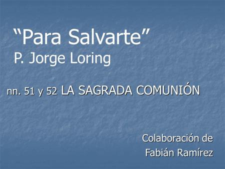 “Para Salvarte” P. Jorge Loring nn. 51 y 52 LA SAGRADA COMUNIÓN