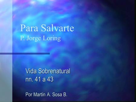 Vida Sobrenatural nn. 41 a 43 Por Martín A. Sosa B.