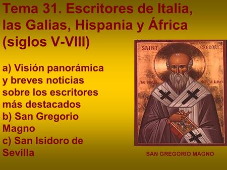 Tema 31. Escritores de Italia, las Galias, Hispania y África (siglos V-VIII) a) Visión panorámica y breves noticias sobre los escritores más destacados.