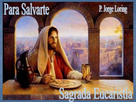 Para Salvarte P. Jorge Loring Sagrada Eucaristía.