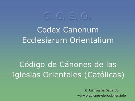 C. C. E. O. Codex Canonum Ecclesiarum Orientalium