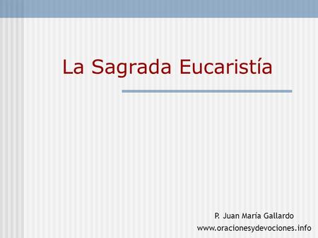 La Sagrada Eucaristía P. Juan María Gallardo