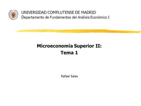 Microeconomía Superior II: Tema 1 Rafael Salas
