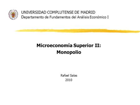 Microeconomía Superior II: Monopolio Rafael Salas 2010