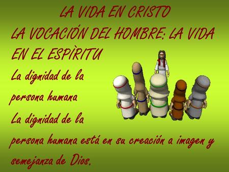 LA VIDA EN CRISTO LA VOCACIÓN DEL HOMBRE: LA VIDA EN EL ESPÌRITU