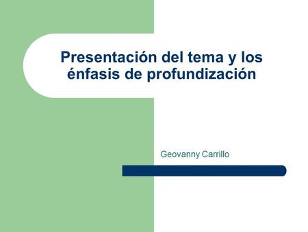 Presentación del tema y los énfasis de profundización Geovanny Carrillo.