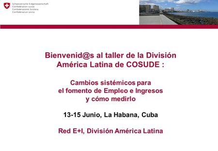al taller de la División América Latina de COSUDE : Cambios sistémicos para el fomento de Empleo e Ingresos y cómo medirlo 13-15 Junio, La.