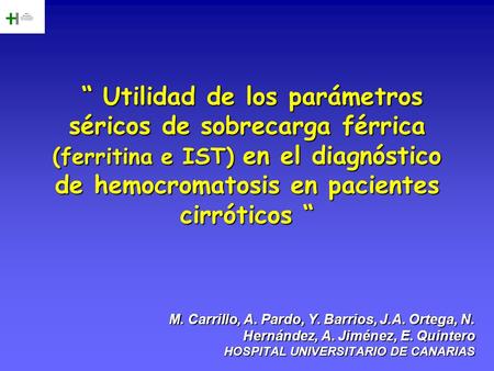 “ Utilidad de los parámetros séricos de sobrecarga férrica (ferritina e IST) en el diagnóstico de hemocromatosis en pacientes cirróticos “ M. Carrillo,