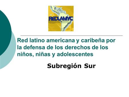 Red latino americana y caribeña por la defensa de los derechos de los niños, niñas y adolescentes Subregión Sur.