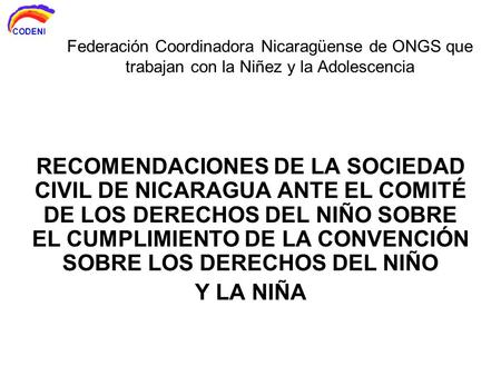 Federación Coordinadora Nicaragüense de ONGS que trabajan con la Niñez y la Adolescencia RECOMENDACIONES DE LA SOCIEDAD CIVIL DE NICARAGUA ANTE EL COMITÉ