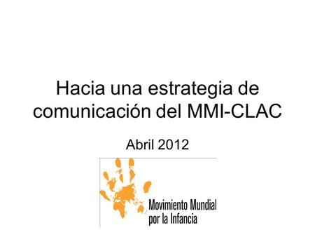 Hacia una estrategia de comunicación del MMI-CLAC Abril 2012.