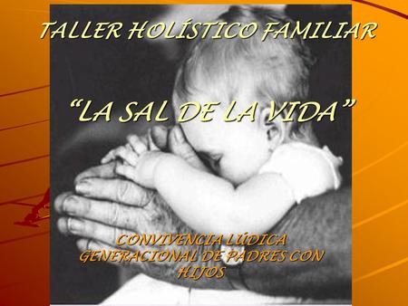 TALLER HOLÍSTICO FAMILIAR “LA SAL DE LA VIDA”