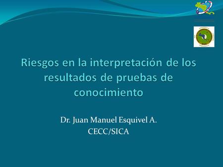 Dr. Juan Manuel Esquivel A. CECC/SICA