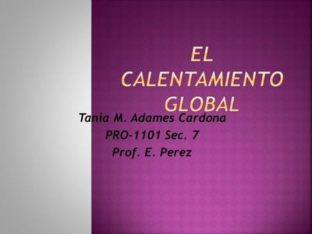 Tania M. Adames Cardona PRO-1101 Sec. 7 Prof. E. Perez.