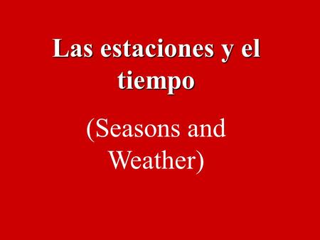 Las estaciones y el tiempo (Seasons and Weather)
