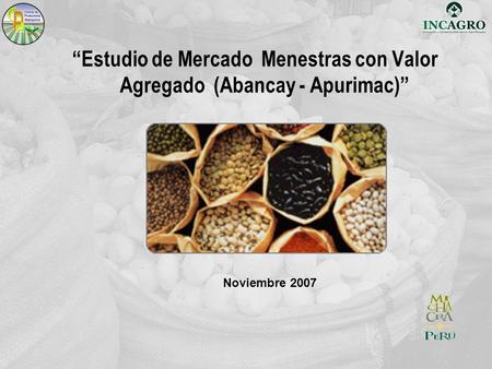 Estudio de Mercado Menestras con Valor Agregado (Abancay - Apurimac) Noviembre 2007.
