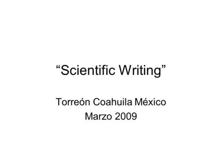 Scientific Writing Torreón Coahuila México Marzo 2009.