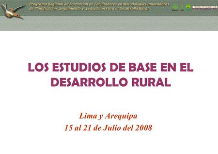 LOS ESTUDIOS DE BASE EN EL DESARROLLO RURAL Lima y Arequipa 15 al 21 de Julio del 2008.