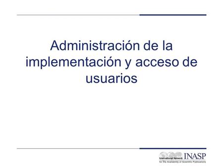 Administración de la implementación y acceso de usuarios