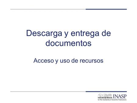 Descarga y entrega de documentos Acceso y uso de recursos.