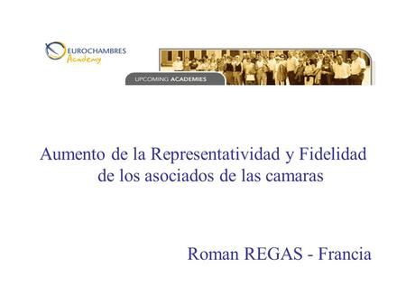 Aumento de la Representatividad y Fidelidad de los asociados de las camaras Roman REGAS - Francia.