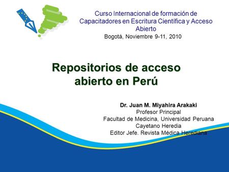 Repositorios de acceso abierto en Perú Dr. Juan M. Miyahira Arakaki