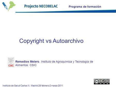 1 Copyright vs Autoarchivo Programa de formación Instituto de Salud Carlos III, Madrid 28 febrero-2 marzo 2011 Remedios Melero. Instituto de Agroquímica.