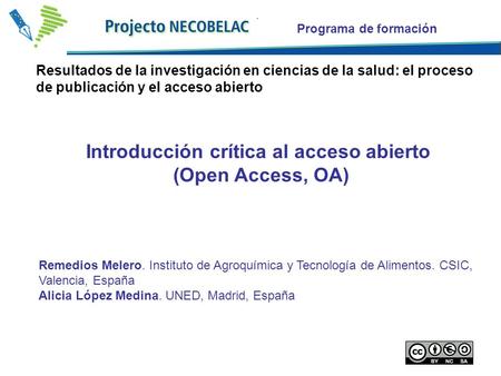 Programa de formación Introducción crítica al acceso abierto (Open Access, OA) Remedios Melero. Instituto de Agroquímica y Tecnología de Alimentos. CSIC,