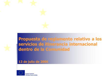 Propuesta de reglamento relativo a los servicios de itinerancia internacional dentro de la Comunidad 13 de julio de 2006.