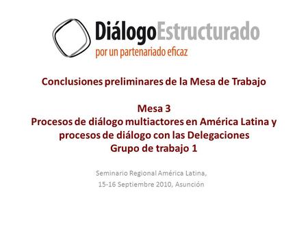 Conclusiones preliminares de la Mesa de Trabajo Mesa 3 Procesos de diálogo multiactores en América Latina y procesos de diálogo con las Delegaciones Grupo.