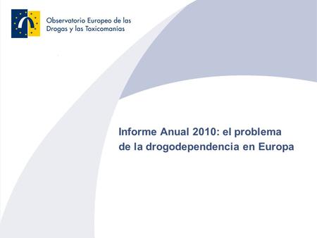 Informe Anual 2010: el problema de la drogodependencia en Europa.