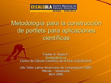 Freddy A. Rojas P.  Centro de Cálculo Científico de la ULA (CeCalCULA)