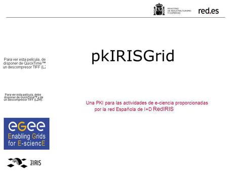 PkIRISGrid Una PKI para las actividades de e-ciencia proporcionadas por la red Española de I+D RedIRIS.