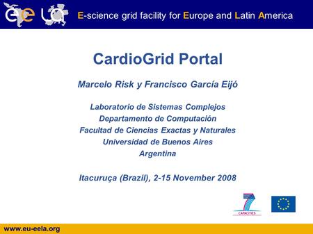 Www.eu-eela.org E-science grid facility for Europe and Latin America Marcelo Risk y Francisco García Eijó Laboratorio de Sistemas Complejos Departamento.