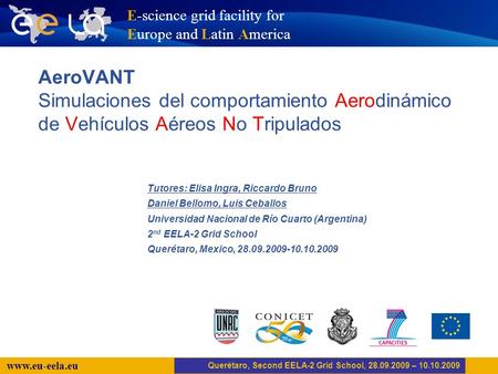 Www.eu-eela.eu E-science grid facility for Europe and Latin America AeroVANT Simulaciones del comportamiento Aerodinámico de Vehículos Aéreos No Tripulados.