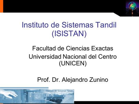 Facultad de Ciencias Exactas Universidad Nacional del Centro (UNICEN) Prof. Dr. Alejandro Zunino Instituto de Sistemas Tandil (ISISTAN)
