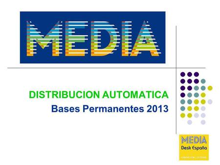 DISTRIBUCION AUTOMATICA Bases Permanentes 2013. DISTRIBUCION AUTOMÁTICA OBJETIVOS Objetivos del Programa MEDIA en el sector de la Distribución: 1. Fortalecer.