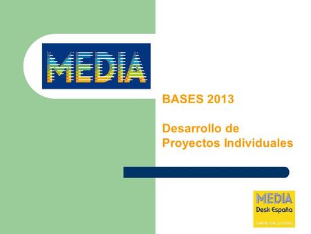 BASES 2013 Desarrollo de Proyectos Individuales. Bases 2013 Desarrollo de proyectos individuales - Ayuda = subvención (no necesaria reinversión) - Dirigida.