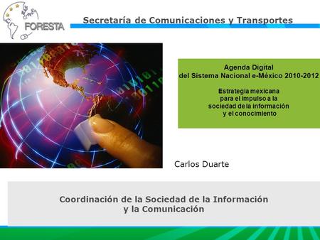 Agenda Digital del Sistema Nacional e-México 2010-2012 Estrategia mexicana para el impulso a la sociedad de la información y el conocimiento Carlos Duarte.