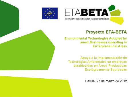 Proyecto ETA-BETA Environmental Technologies Adopted by small Businesses operating in EnTerpreneurial Areas Apoyo a la implementación de Tecnologías Ambientales.