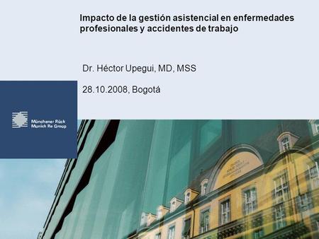 Impacto de la gestión asistencial en enfermedades profesionales y accidentes de trabajo Dr. Héctor Upegui, MD, MSS 28.10.2008, Bogotá