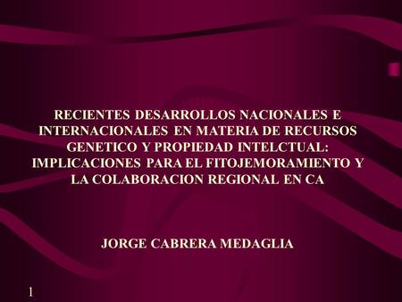 RECIENTES DESARROLLOS NACIONALES E INTERNACIONALES EN MATERIA DE RECURSOS GENETICO Y PROPIEDAD INTELCTUAL: IMPLICACIONES PARA EL FITOJEMORAMIENTO Y LA.