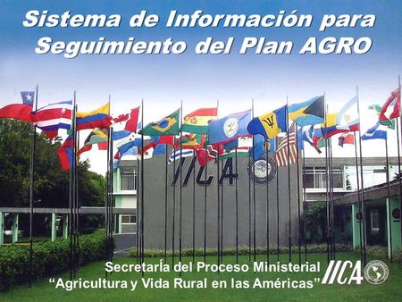 Sistema de Información para Seguimiento del Plan AGRO Sistema de Información para Seguimiento del Plan AGRO SecretarÍa del Proceso Ministerial Agricultura.