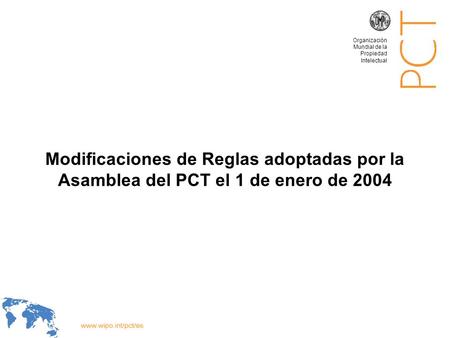 Modificaciones de Reglas adoptadas por la Asamblea del PCT el 1 de enero de 2004 Organización Mundial de la Propiedad Intelectual.