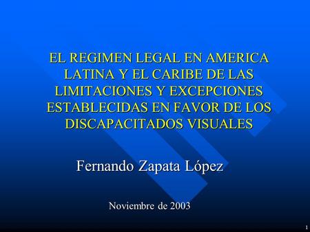 EL REGIMEN LEGAL EN AMERICA LATINA Y EL CARIBE DE LAS LIMITACIONES Y EXCEPCIONES ESTABLECIDAS EN FAVOR DE LOS DISCAPACITADOS VISUALES Fernando Zapata López.