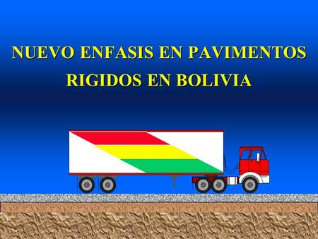 NUEVO ENFASIS EN PAVIMENTOS RIGIDOS EN BOLIVIA