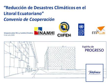 Convenio de Cooperación Institucional Inamhi, CIIFEN, Message Plus y TELEFONICA Reducción de Desastres Climáticos en el Litoral Ecuatoriano Convenio de.