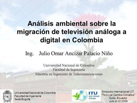 Ing. 	Julio Omar Ancízar Palacio Niño Universidad Nacional de Colombia